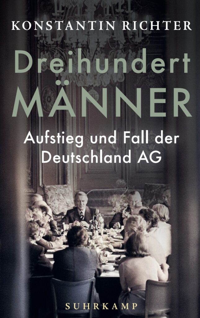 Konstantin RichterDreihundert Männer
Aufstieg und Fall der Deutschland AG ©Suhrkamp Insel